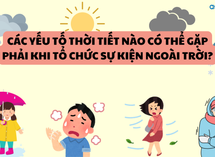 CÁC YẾU TỐ THỜI TIẾT CÓ THỂ GẶP PHẢI KHI TỔ CHỨC SỰ KIỆN NGOÀI TRỜI? CÁCH ỨNG PHÓ VỚI THỜI TIẾT XẤU