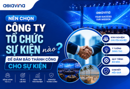 NÊN CHỌN CÔNG TY TỔ CHỨC SỰ KIỆN NÀO ĐỂ ĐẢM BẢO THÀNH CÔNG CHO DOANH NGHIỆP?