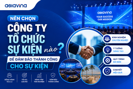 NÊN CHỌN CÔNG TY TỔ CHỨC SỰ KIỆN NÀO ĐỂ ĐẢM BẢO THÀNH CÔNG CHO DOANH NGHIỆP?