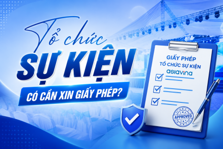TỔ CHỨC SỰ KIỆN CÓ CẦN XIN GIẤY PHÉP VÀ NHỮNG ĐIỀU DOANH NGHIỆP CẦN BIẾT VỀ GIẤY PHÉP TỔ CHỨC SỰ KIỆN