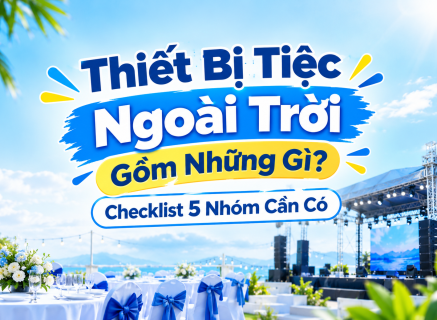 Thiết Bị Tiệc Ngoài Trời Gồm Những Gì? Checklist 5 Nhóm Cần Có