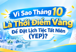 VÌ SAO THÁNG 10 LÀ THỜI ĐIỂM VÀNG ĐỂ ĐẶT LỊCH TIỆC TẤT NIÊN (YEP)?