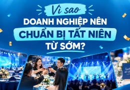 TIỆC TẤT NIÊN 2026 – VÌ SAO DOANH NGHIỆP NÊN LÊN KẾ HOẠCH SỚM?