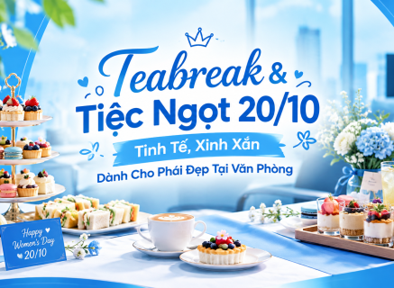 Teabreak & Tiệc Ngọt 20/10 Tinh Tế, Xinh Xắn Dành Cho Phái Đẹp Tại Văn Phòng
