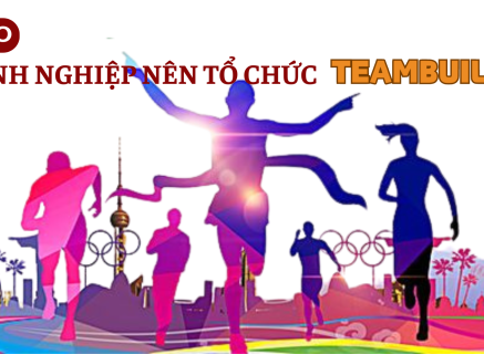 TẠI SAO DOANH NGHIỆP NÊN TỔ CHỨC TEAMBUILDING