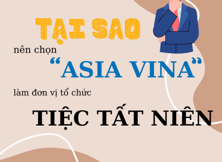 Tại sao nên chọn Asia Vina làm đơn vị tổ chức tiệc tất niên?